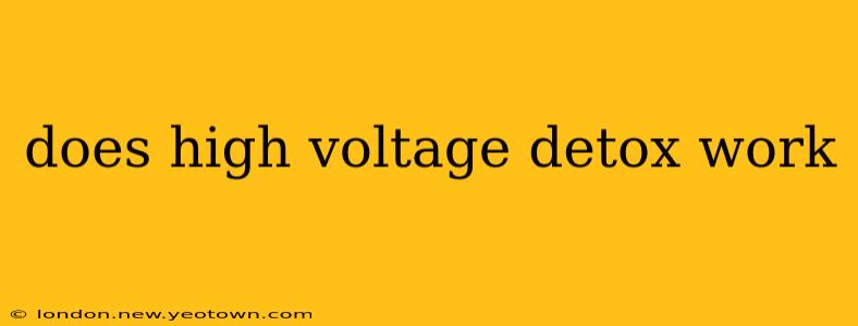 does high voltage detox work