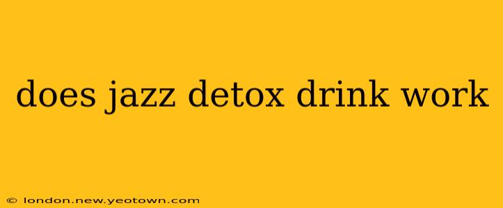 does jazz detox drink work