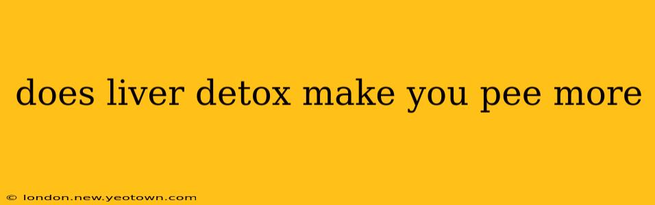 does liver detox make you pee more