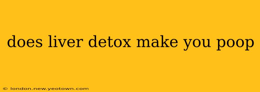 does liver detox make you poop