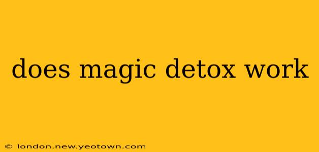 does magic detox work