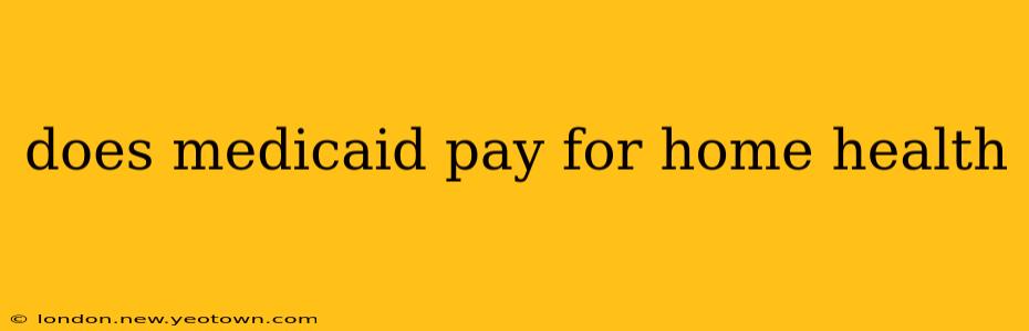 does medicaid pay for home health