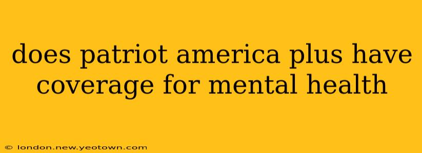 does patriot america plus have coverage for mental health