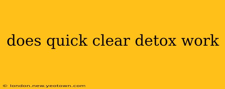does quick clear detox work