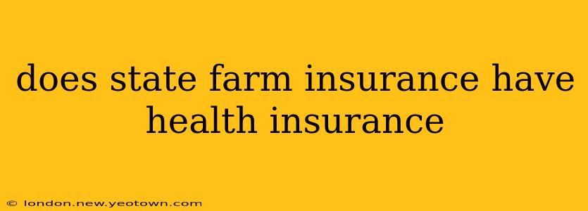 does state farm insurance have health insurance