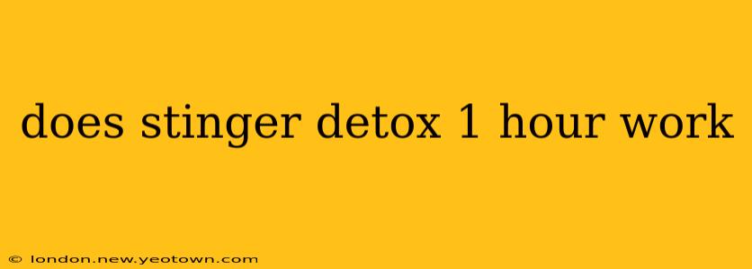 does stinger detox 1 hour work