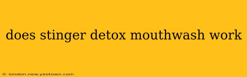 does stinger detox mouthwash work