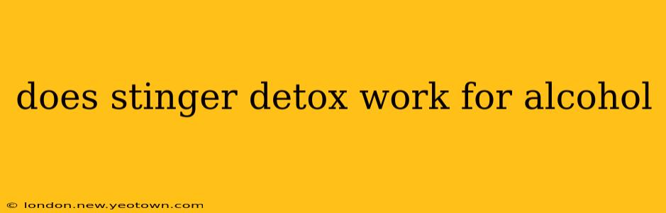 does stinger detox work for alcohol