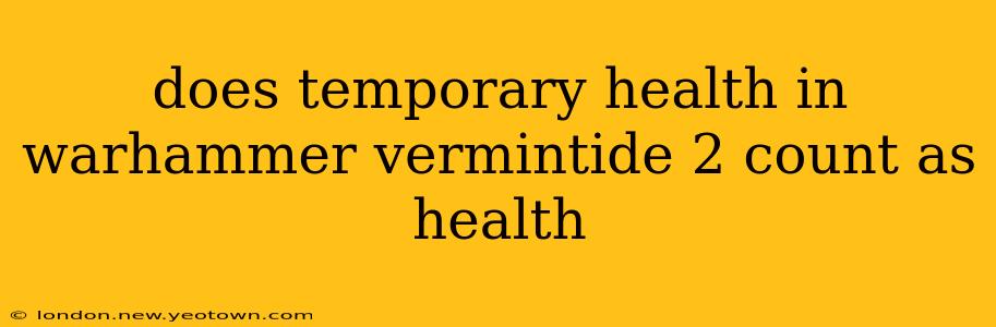 does temporary health in warhammer vermintide 2 count as health
