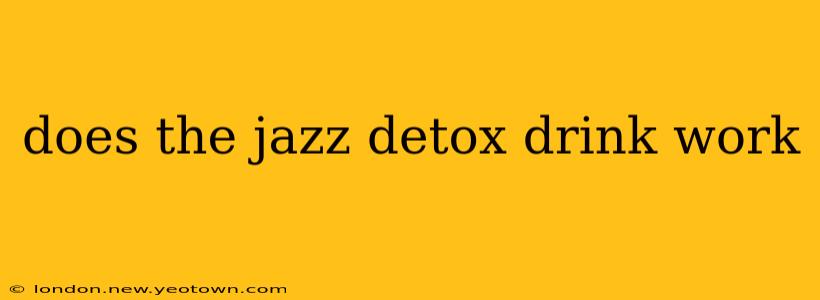 does the jazz detox drink work