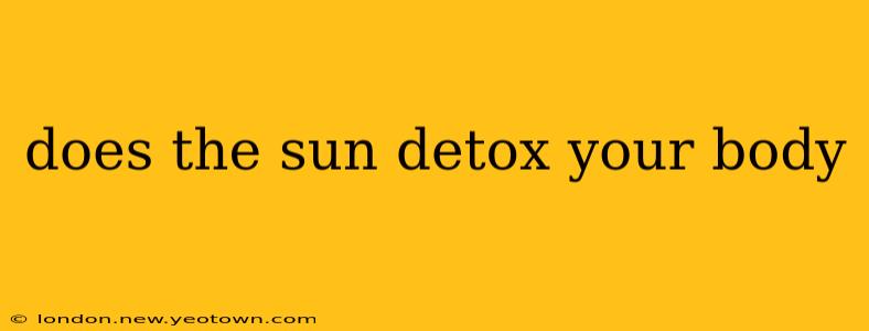 does the sun detox your body