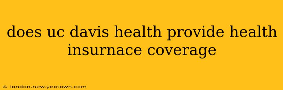 does uc davis health provide health insurnace coverage