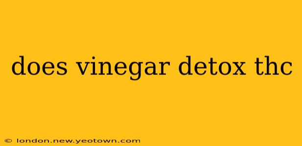 does vinegar detox thc