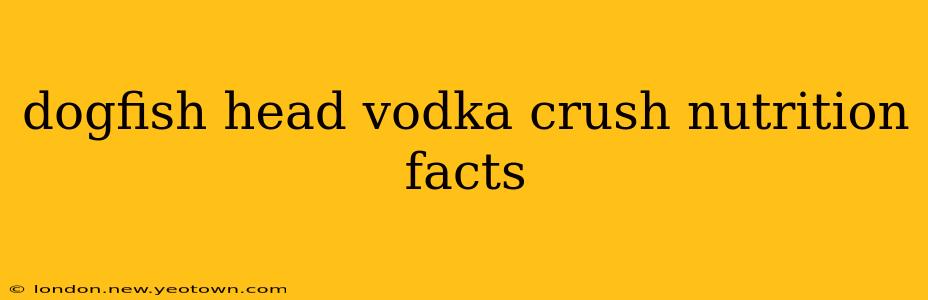 dogfish head vodka crush nutrition facts
