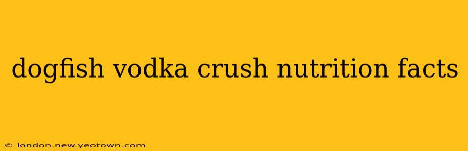 dogfish vodka crush nutrition facts