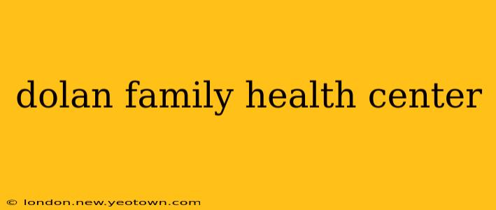 dolan family health center