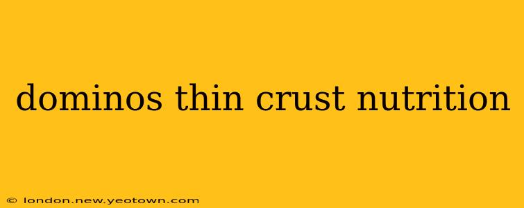 dominos thin crust nutrition