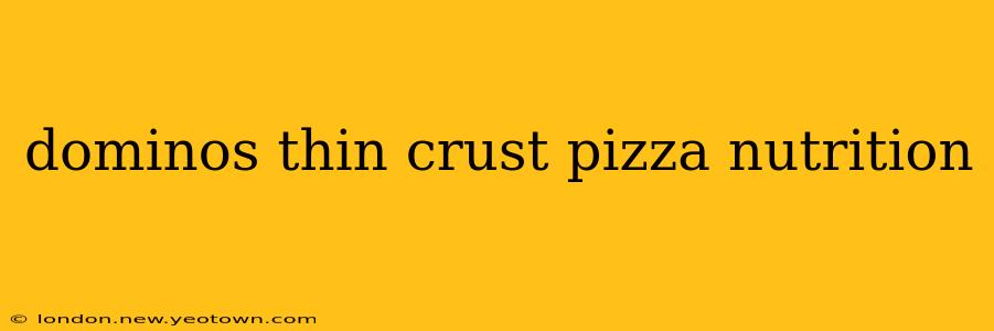 dominos thin crust pizza nutrition