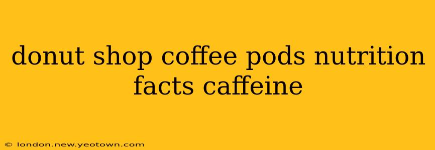 donut shop coffee pods nutrition facts caffeine