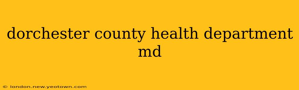 dorchester county health department md