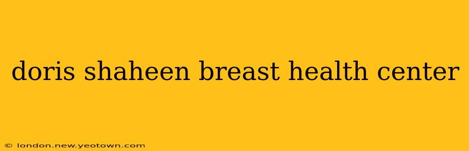 doris shaheen breast health center