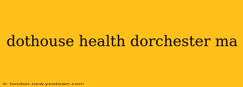dothouse health dorchester ma