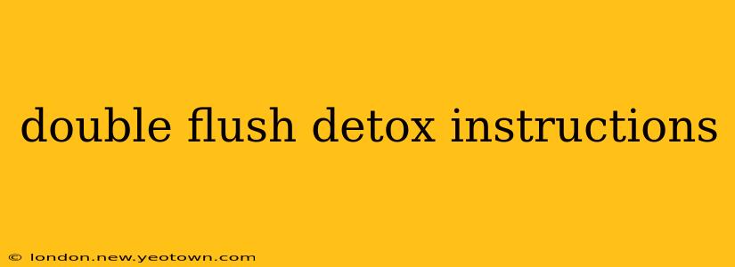 double flush detox instructions