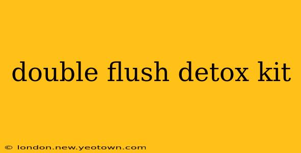 double flush detox kit