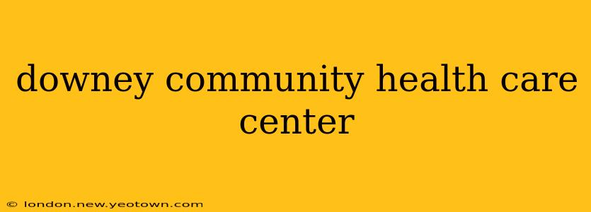 downey community health care center