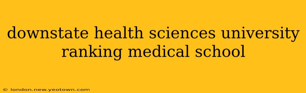 downstate health sciences university ranking medical school