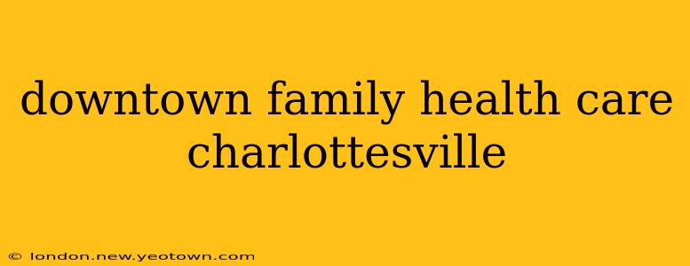 downtown family health care charlottesville