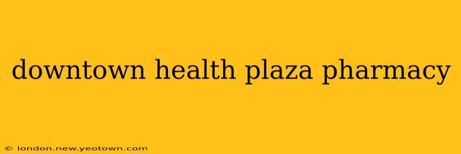 downtown health plaza pharmacy