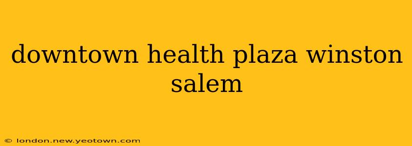 downtown health plaza winston salem