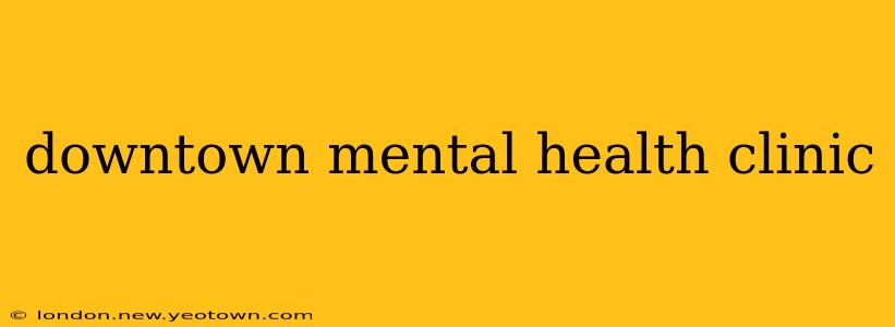 downtown mental health clinic
