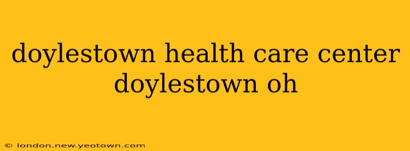 doylestown health care center doylestown oh