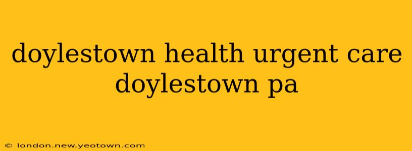 doylestown health urgent care doylestown pa