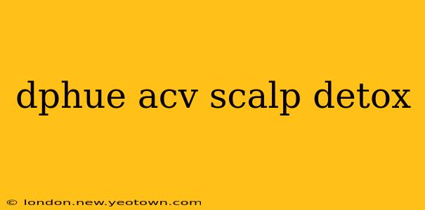 dphue acv scalp detox