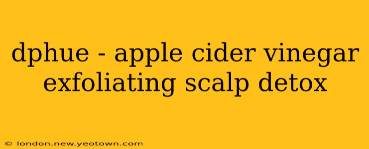 dphue - apple cider vinegar exfoliating scalp detox