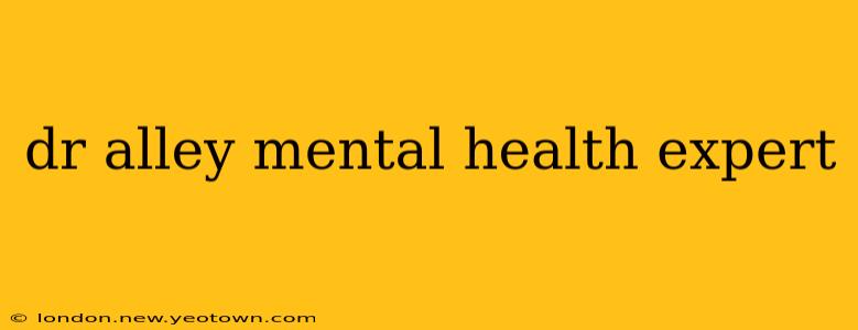 dr alley mental health expert