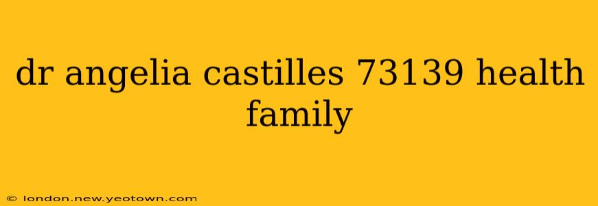 dr angelia castilles 73139 health family