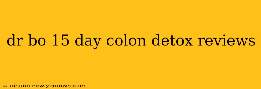 dr bo 15 day colon detox reviews
