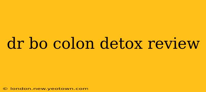 dr bo colon detox review
