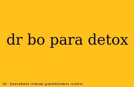 dr bo para detox
