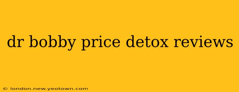 dr bobby price detox reviews