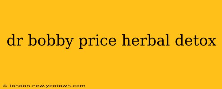 dr bobby price herbal detox