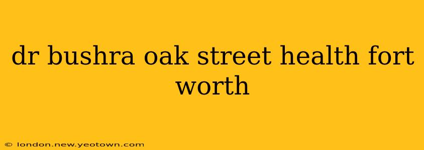 dr bushra oak street health fort worth