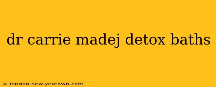 dr carrie madej detox baths