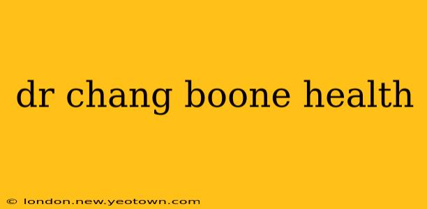 dr chang boone health