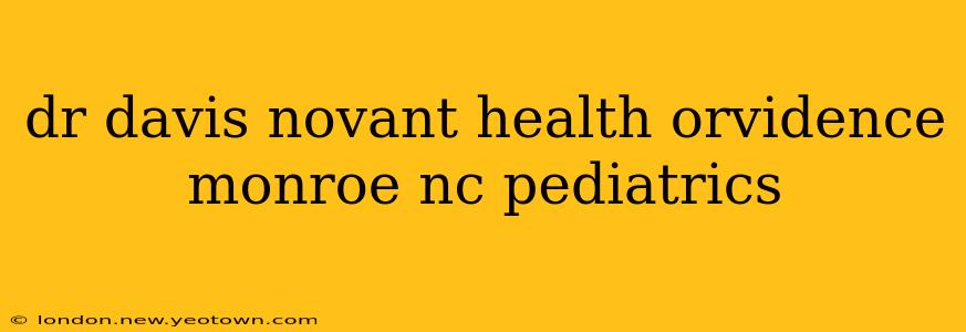 dr davis novant health orvidence monroe nc pediatrics