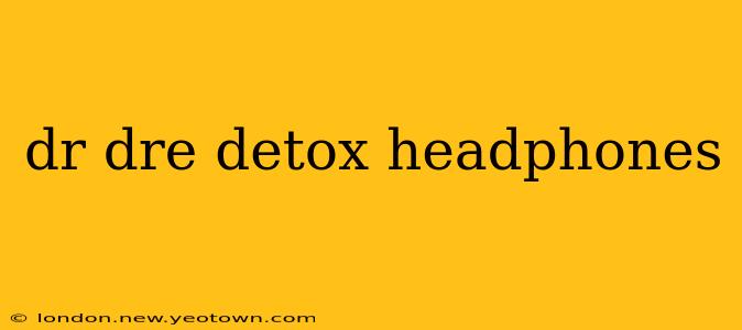 dr dre detox headphones